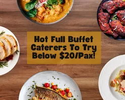 Hot Full Buffet Caterers To Try Below $20/Pax!